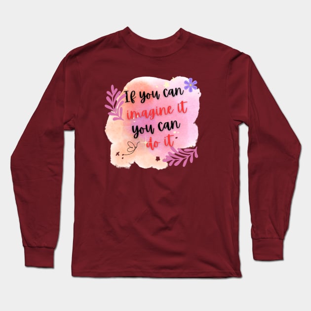 If you can imagine it, you can do it Long Sleeve T-Shirt by ShadowCarmin